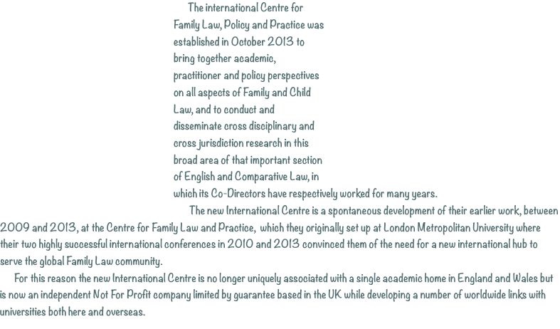 The international Centre for Family Law, Policy and Practice wa